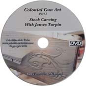 Stock Carving, part 2 of the Colonial Gun Art Series,  DVD format, taught by James Turpin